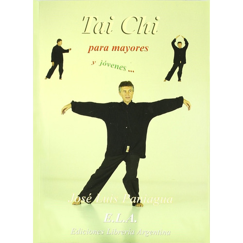 Tai Chi para mayores y jóvenes, de Paniagua Tebar, José Luis. Editorial Ediciones Librería Argentina, tapa blanda en español, 2006