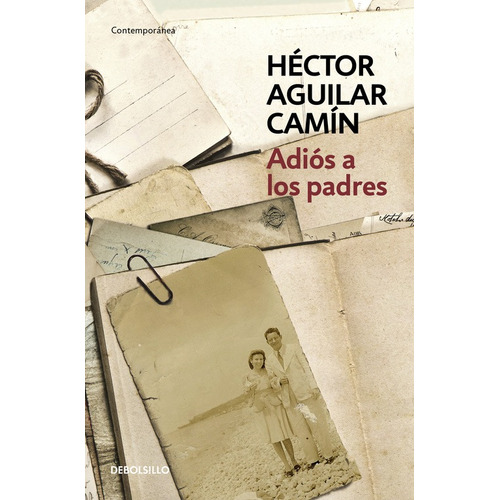 Adiós a los padres, de Aguilar Camín, Héctor. Serie Contemporánea Editorial Debolsillo, tapa blanda en español, 2017