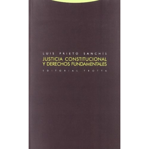 Justicia Constitucional Y Derechos Fundamentales, De Luis Prieto Sanchis. Editorial Trotta, Edición 1 En Español
