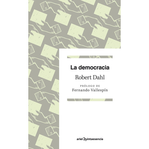 La democracia: Prólogo de Fernando Vallespín, de Dahl, Robert A.. Serie Ariel Quintaesencia Editorial Ariel México, tapa blanda en español, 2022