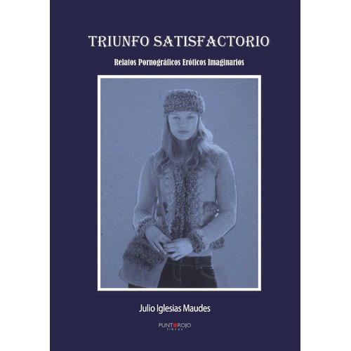 Triunfo Satisfactorio, De Iglesias Maudes , Julio.., Vol. 1.0. Editorial Punto Rojo Libros S.l., Tapa Blanda, Edición 1.0 En Español, 2032