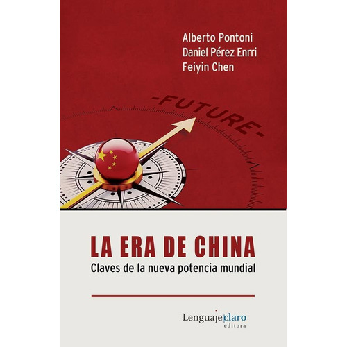 LA ERA DE CHINA, de Chen Feiyin / Daniel Perez Enrri / Alberto Pontoni. Editorial Lenguajeclaro, tapa blanda en español, 2017