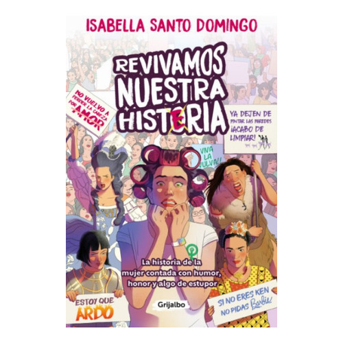 Revivamos Nuestra Histeria: La Historia De La Mujer Contada Con Humor, Honor Y Algo De Estupor, De Isabella Santo Domingo. Editorial Grijalbo, Tapa Blanda En Español, 2023