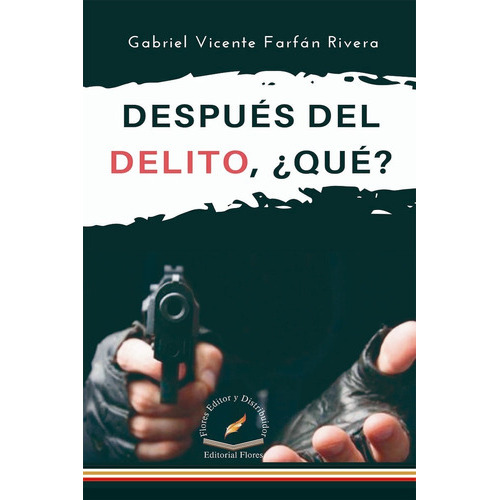 Después Del Delito, ¿qué? (8550), De Gabriel Vicente Farfán Rivera. Editorial Flores, Tapa Blanda En Español, 2020
