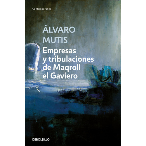 Empresas Y Tribulaciones De Maqroll El Gaviero, De Mutis, Alvaro., Vol. 0. Editorial Debolsillo, Tapa Blanda En Español, 2023