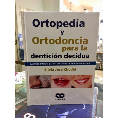 Ortopedia Y Ortodoncia Para La Dentición Decidua -ch, de Silvia José Chedid. Editorial Amolca en español