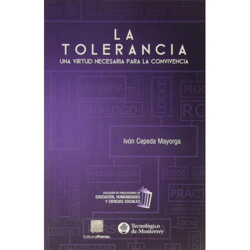 La tolerancia: una virtud necesaria para la convivencia: No, de Cepeda Mayorga, Ivón., vol. 1. Editorial Porrua, tapa pasta blanda, edición 1 en español, 2016