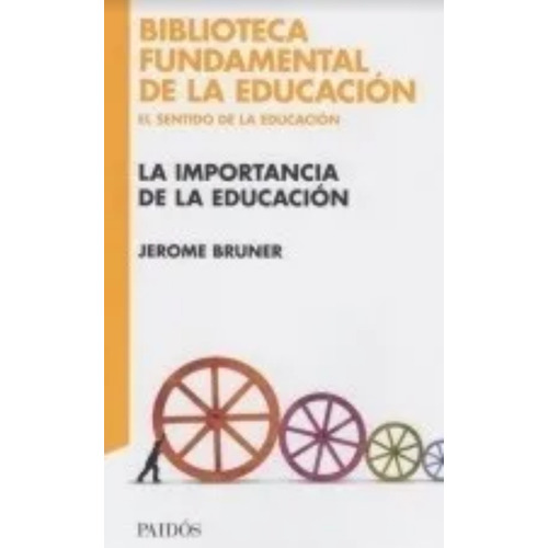 Jerome Bruner La importancia de la educación Editorial Paidós