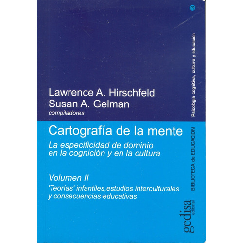 Cartografía de la mente vol. II: La especificidad de dominio en la cognición y en la cultura, de Hirschfeld, Lawrence A. Serie Educación Superior Editorial Gedisa en español, 2002