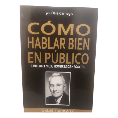Como Hablar Bien En Publico, De Dale Carnegie. Serie 1, Vol. 1. Editorial Gala Ediciones, Tapa Blanda, Edición 1era En Español