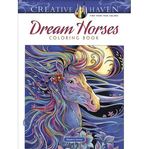 Creative Haven Dream Horses Coloring Book, De Marjorie Sarnat. Editorial Dover Publications Inc, Tapa Blanda En Inglés