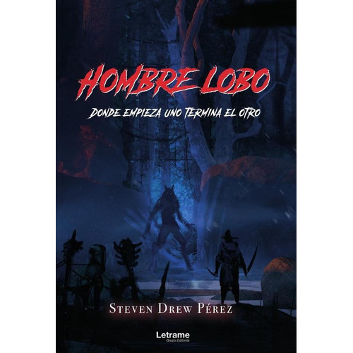 Hombre Lobo.donde Empieza Uno Termina El Otro., De Steven Drew Pérez. Editorial Letrame, Tapa Blanda En Español, 2023