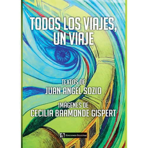 Todos Los Viajes Un Viaje - Juan Ignacio Sozio, De Sozio, Juan Ignacio. Editorial Felicitas, Tapa Blanda En Español