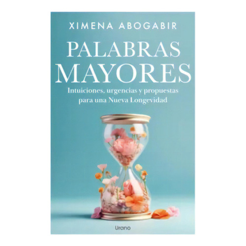 Palabras Mayores, De Ximena Abogabir., Vol. 1.0. Editorial Urano, Tapa Blanda, Edición 1 En Español, 2023