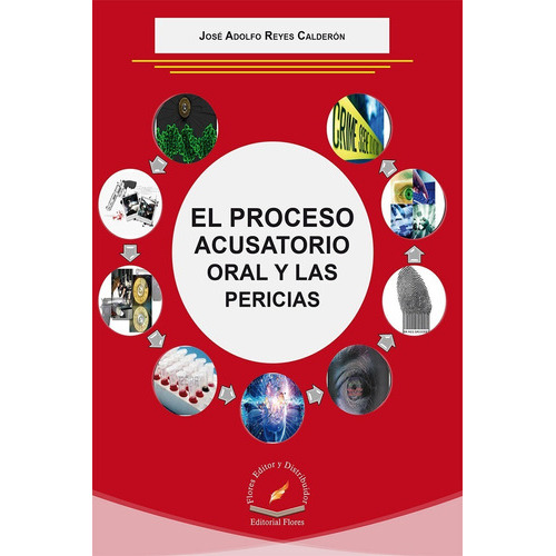 El Proceso Acusatorio Oral Y Las Pericias, De José Adolfo Reyes Calderón. Editorial Flores Editor, Tapa Blanda, Edición 1a En Español, 2015