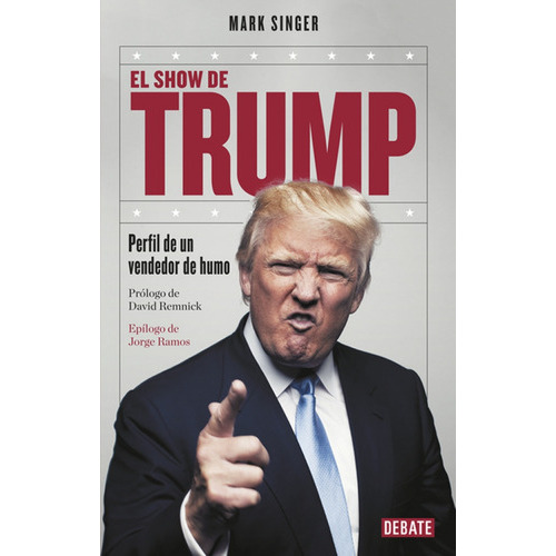 El Show De Trump. Perfil De Un Vendedor De Humo, De Singer, Mark. Editorial Debate En Español
