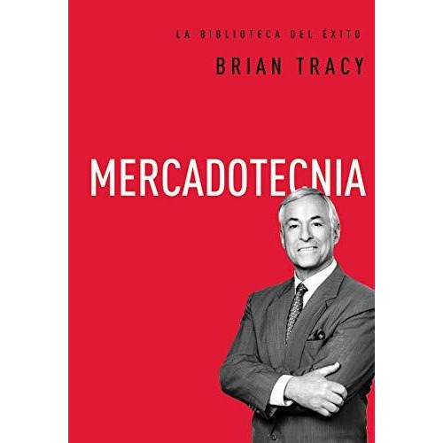 Mercadotecnia /la Biblioteca Del Exito, De Tracy, Brian. Editorial Grupo Nelson En Español