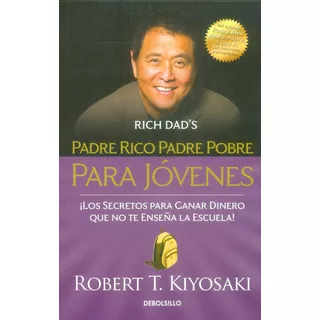 Padre Rico, Padre Pobre Para Jóvenes, De Robert T. Kiyosaki. Editorial Debolsillo, Tapa Blanda En Español, 2016