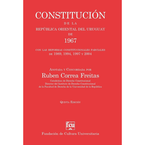 Constitución De La República Oriental Del Uruguay De 1967, De Ruben Correa Fleitas. Editorial Fundación De Cultura Universitaria, Tapa Blanda En Español, 2023