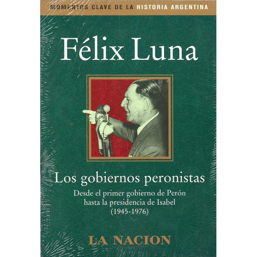 Gobiernos Peronistas, Los Desde El Primer Gobierno De Peron, De Luna, Felix. Editorial Planeta En Español