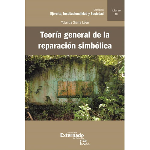 Teoría General De La Reparación Simbólica, De Yolanda Sierra León. Editorial U. Externado De Colombia, Tapa Blanda, Edición 2021 En Español