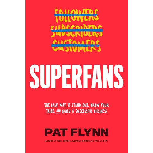 Superfans : The Easy Way To Stand Out, Grow Your Tribe, And Build A Successful Business, De Pat Flynn. Editorial Newtype Publishing, Tapa Dura En Inglés