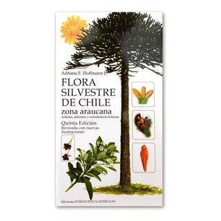 Flora Silvestre De Chile - Zona Araucana - Adriana Hoffmann