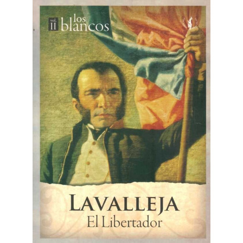 Lavalleja Volumen Ii El Libertador Los Blancos, De Iturria Igarzabal Raúl. Editorial De La Plaza, Tapa Blanda, Edición 1 En Español