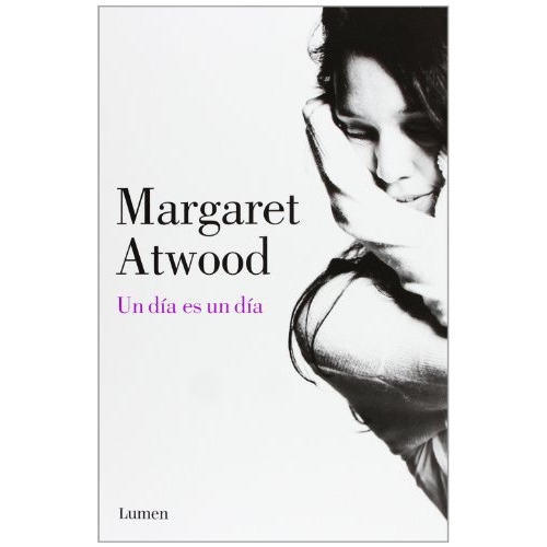 Un día es un día, de Atwood, Margaret. Editorial LUMEN ESPAÑA, tapa blanda, edición 1 en español