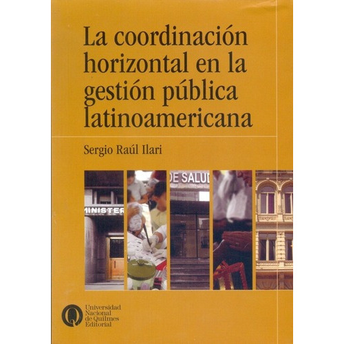 Coordinacion Horizontal En La Gestion Publica Latino, De Sergio Ilari. Editorial Universidad Nacional De Quilmes / Prometeo En Español