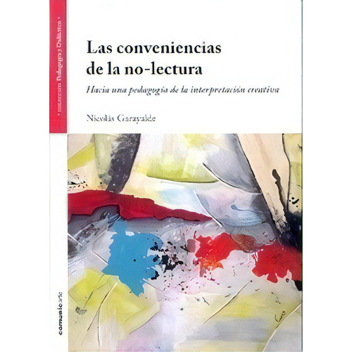 Las Conveniencias De La No Lectura - Nicolas Garayalde, de Garayalde, Nicolas. Editorial Comunicarte, tapa blanda en español, 2013