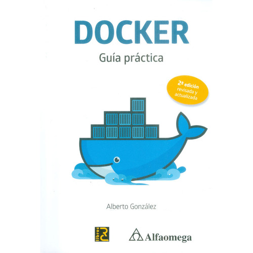 Docker. Guía Práctica  2a Ed. Revisada Y Actualizada, De Alberto González. Alpha Editorial S.a, Tapa Blanda, Edición 2018 En Español
