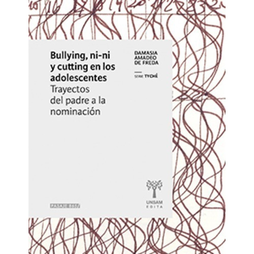Bullying, Ni-ni Y Cutting En Los Adolescentes, De Damasia Amadeo De Freda. Editorial Universidad De San Martínedita (c), Tapa Blanda En Español, 2019