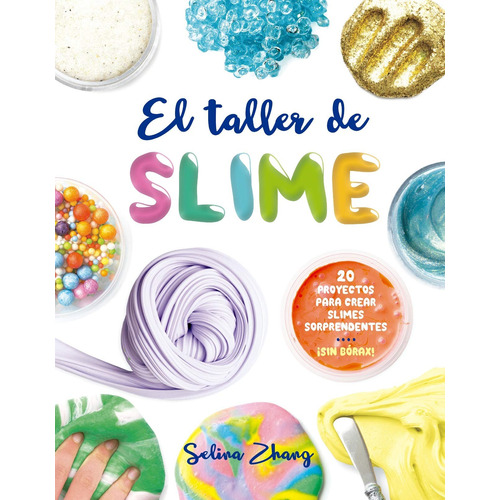 El taller de slime: 20 proyectos para crear slimes sorprendentes. ¡sin bórax!, de Zhang, Selina. Editorial PICARONA-OBELISCO, tapa blanda en español, 2018