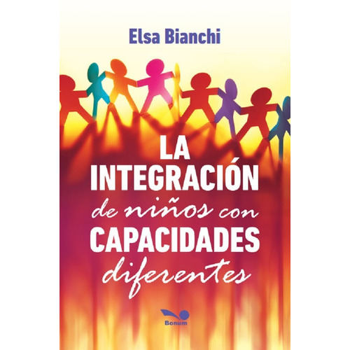 La Integración De Niños Con Capacidades Diferentes, De Elsa Bianchi. Editorial Bonum, Tapa Blanda En Español, 2017
