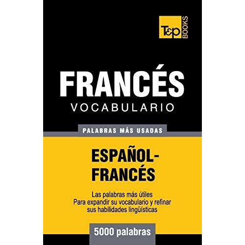 Vocabulario Espa Ol-franc S - 5000 Palabras M S Usadas, De Andrey Taranov. Editorial T P Books, Tapa Blanda En Español