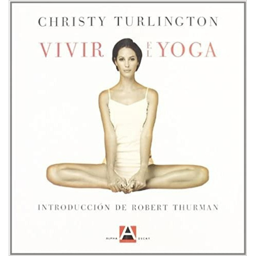 Vivir El Yoga - Christy Turlington, De Christy Turlington. Editorial Alpha Decay En Español