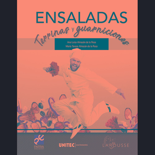 Ensaladas terrinas y guarniciones. Serie UNITEC Gastronomía, de Almazán de la Rosa, Ana Luisa. Editorial Patria Educación/Larousse Cocina, tapa blanda en español, 2019
