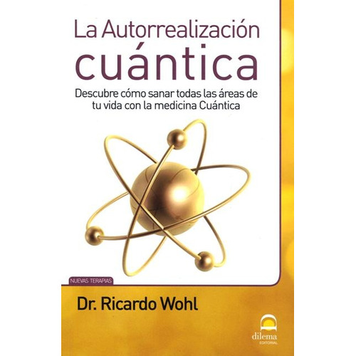 La Autorrealizacion Cuantica, De Wohl Ricardo. Editorial Editorial Dilema, Tapa Blanda En Español, 2011