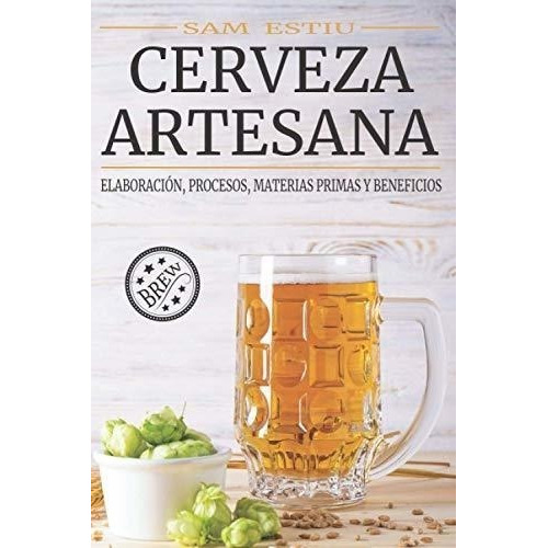Libro Cerveza Artesana: Elaboración, Procesos, Materias Prim
