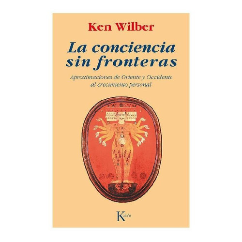 La conciencia sin fronteras: Aproximaciones de Oriente y Occidente al crecimiento personal, de Ken Wilber. Editorial Kairos, tapa pasta blanda, edición 1 en español, 1998