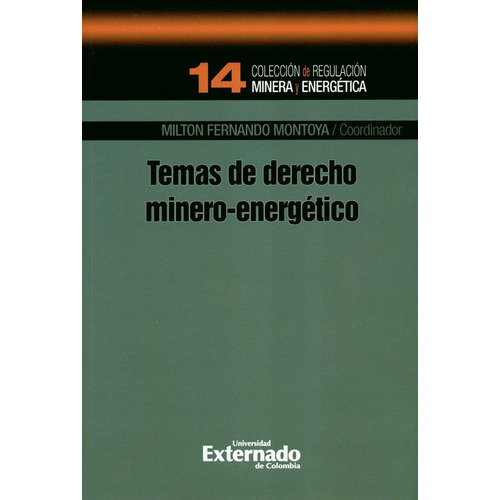 Temas De Derecho Minero Energetico, De Montoya, Milton Fernando. Editorial Universidad Externado De Colombia, Tapa Blanda En Español, 2020