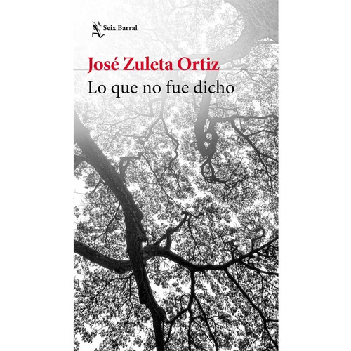 Lo Que No Fue Dicho: Lo Que No Fue Dicho, De Zuleta Ortiz, Jose. Editorial Seix Barral, Tapa Blanda, Edición 1 En Español, 2021