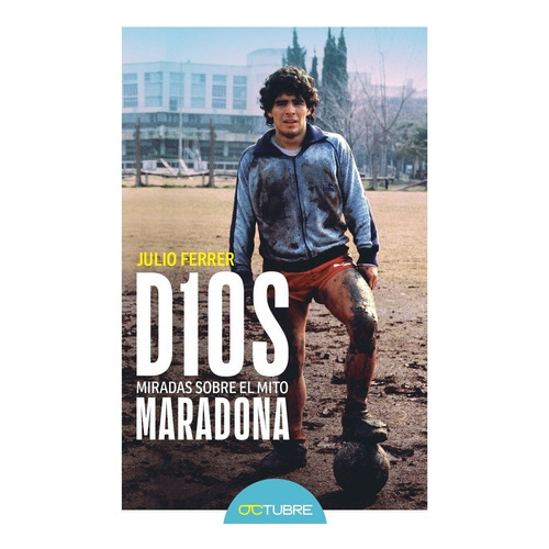 Libro D10s. Miradas Sobre El Mito Maradona - Ferrer, Julio  