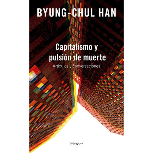 Libro Capitalismo Y Pulsión De Muerte - Byung Chul Han: Artículos Y Conversaciones, De Byung Chul Han., Vol. 1. Editorial Manantial, Tapa Blanda, Edición 1 En Español, 2019