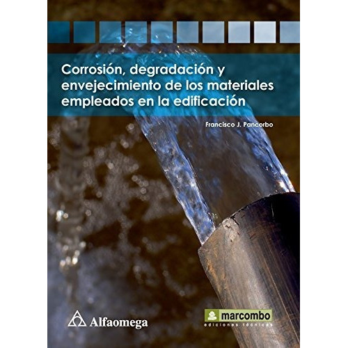Corrosion Degradacion Y Envejecimiento De Los Materiales Empleados, De Francisco J. Pancorbo. Editorial Alfaomega Grupo Editor, Tapa Blanda En Español
