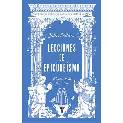 Lecciones De Epicureísmo: El Arte De La Felicidad, De Sellars, John. Serie Pensamiento Editorial Taurus, Tapa Blanda En Español, 2022