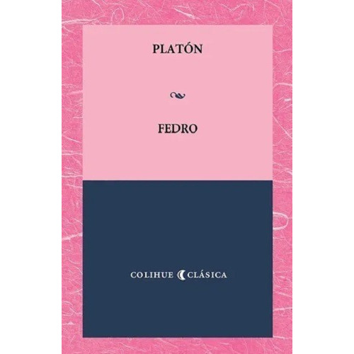Fedro, De Platón. Editorial Colihue, Tapa Blanda En Español, 2022