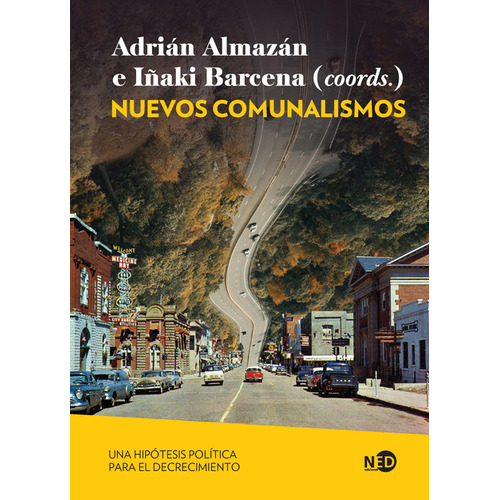 Nuevos Comunalismos. Una Hipótesis Política Para El Decrecimiento, De Iñaki Barcena. Editorial Ned Ediciones, Tapa Blanda, Edición 1 En Español, 2023