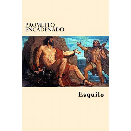 Prometeo Encadenado (spanish Edition), De Ésquilo. Editorial Createspace, Tapa Blanda En Español